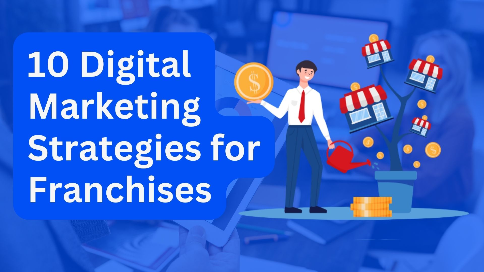 10 Digital Marketing Strategies for Franchises