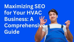 Maximizing SEO for Your HVAC Business A Comprehensive Guide