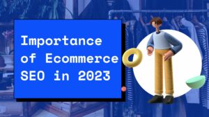 Importance of Ecommerce SEO in 2023